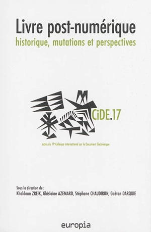 Livre post-numérique : historique, mutations et perspectives (CIDE.17) : actes du 17e Colloque international sur le document électronique - Colloque international sur le document électronique (17 ; 2014 ; Fès, Maroc)