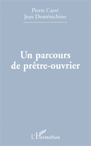 Un parcours de prêtre-ouvrier - Pierre Carré