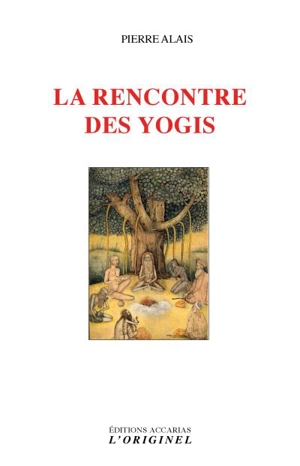 La rencontre des yogis - Pierre Alais