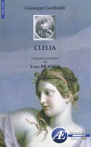 Clelia ou Le pouvoir des prêtres : roman historique et politique : Milan, 1870 - Giuseppe Garibaldi