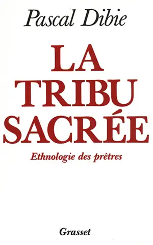 La Tribu sacrée : ethnologie des prêtres - Pascal Dibie