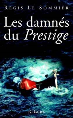 Les damnés du Prestige - Régis Le Sommier