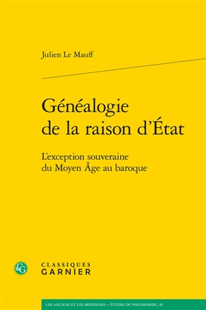 Généalogie de la raison d'Etat : l'exception souveraine du Moyen Age au baroque - Julien Le Mauff