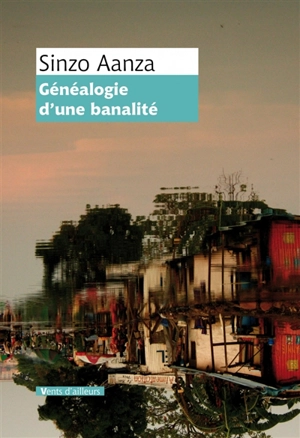 Généalogie d'une banalité - Sinzo Aanza