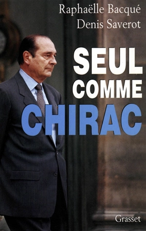 Seul comme Chirac - Raphaëlle Bacqué