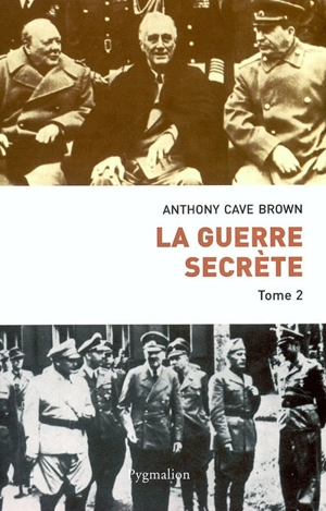 La Guerre secrète : le rempart des mensonges. Vol. 2. Le jour J et la fin du IIIe Reich - Anthony Cave Brown