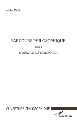 Parcours philosophiques. Vol. 2. D'Aristote à Heidegger - André Doz