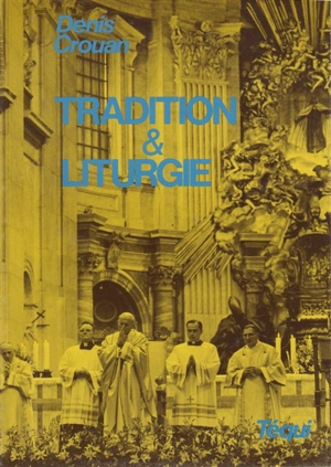 Tradition et liturgie - Denis Crouan