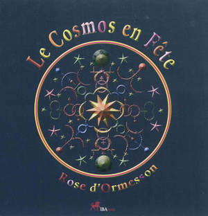 Le cosmos en fête - Rose d' Ormesson