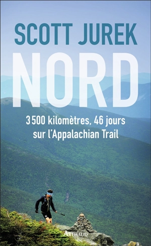 Nord : 3.500 km, 46 jours sur l'Appalachian trail - Scott Jurek