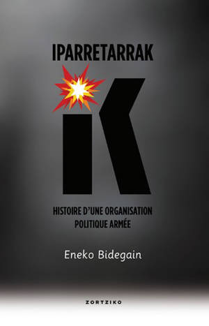 Iparretarrak : histoire d'une organisation politique armée - Eneko Bidegain