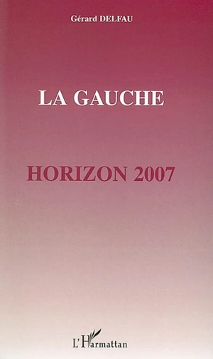 La gauche : horizon 2007 - Gérard Delfau