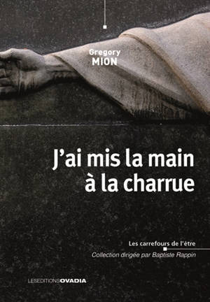 J'ai mis la main à la charrue - Grégory Mion