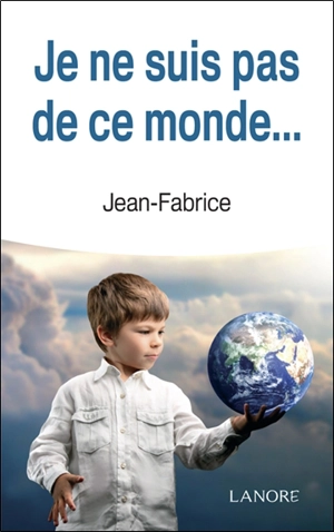 Je ne suis pas de ce monde... - Jean-Fabrice