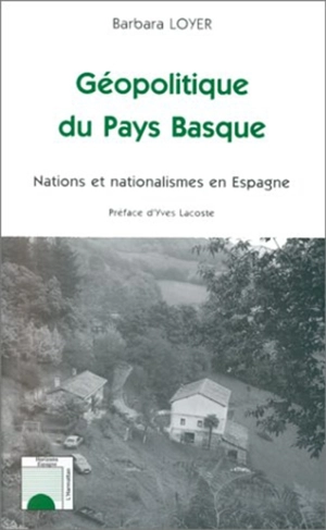 Géopolitique du Pays Basque : nations et nationalismes en Espagne - Barbara Loyer