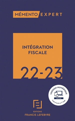 Intégration fiscale 2022-2023 : résultat d'ensemble, restructurations, déclarations, conventions - Editions Francis Lefebvre