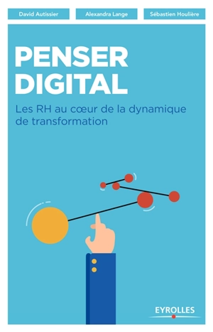 Penser digital : les RH au coeur de la dynamique de transformation - David Autissier