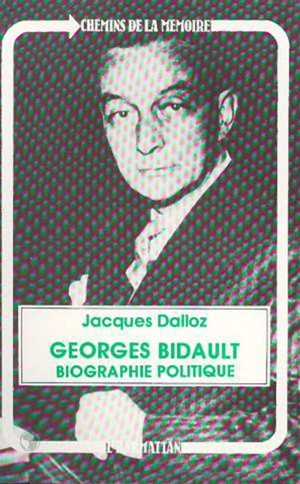 Georges Bidault : biographie politique - Jacques Dalloz