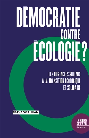 Démocratie contre écologie ? : les obstacles sociaux à la transition écologique et solidaire - Salvador Juan