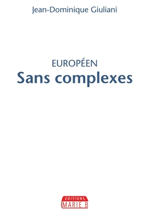 Européen : sans complexes - Jean-Dominique Giuliani