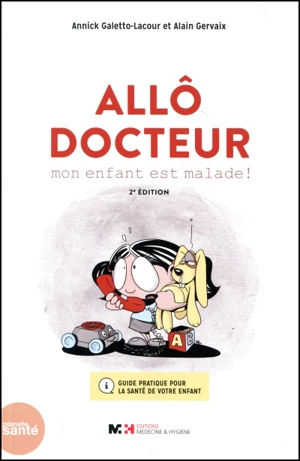 Allô docteur, mon enfant est malade ! : guide pratique pour la santé de votre enfant - Annick Galetto-Lacour