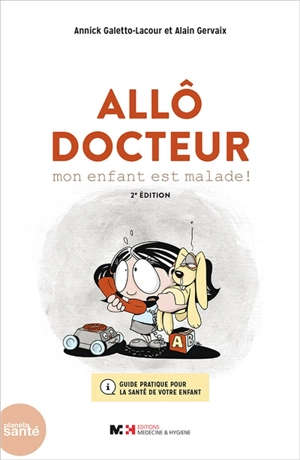 Allô docteur, mon enfant est malade ! : guide pratique pour la santé de votre enfant - Annick Galetto-Lacour