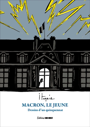 Macron, le jeune : dessins d'un quinquennat : 2017-2022 - Michel Iturria