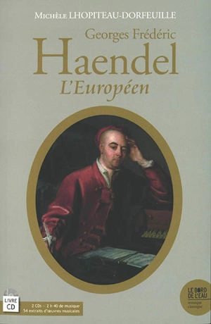 Georges Frédéric Haendel l'Européen - Michèle Lhopiteau-Dorfeuille