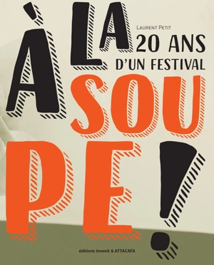 A la soupe ! : 20 ans d'un festival - Laurent Petit