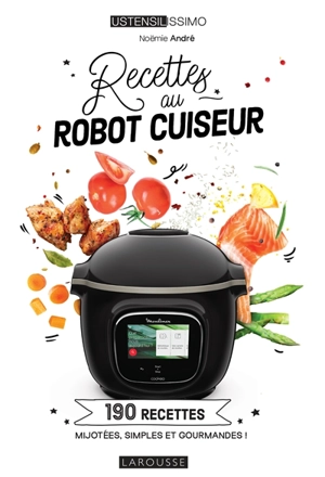 Recettes au robot cuiseur : 190 recettes mijotées, simples et gourmandes ! - Noëmie André