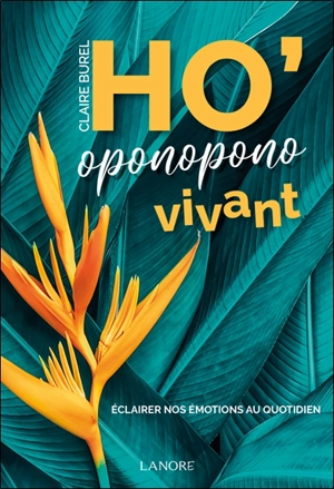 Ho'oponopono vivant : éclairer nos émotions au quotidien - Claire Burel