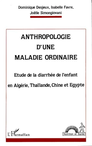 Anthropologie d'une maladie ordinaire : étude de la diarrhée de l'enfant en Algérie, Thaïlande, Chine et Egypte