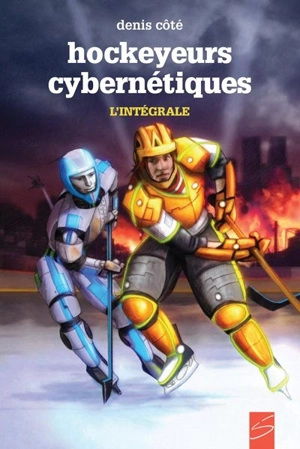 Hockeyeurs cybernétiques : intégrale - Denis Côté