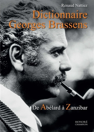 Dictionnaire Georges Brassens : de Abélard à Zanzibar - Renaud Nattiez