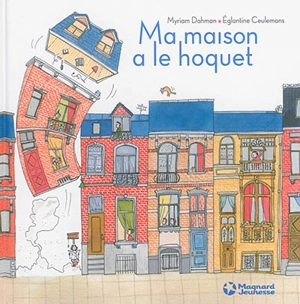 Ma maison a le hoquet - Myriam Dahman