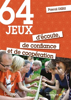 64 jeux d'écoute, de confiance et de coopération : pour le plus grand plaisir de tous - Pascal Deru