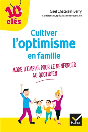 Cultiver l'optimisme en famille : mode d'emploi pour le renforcer au quotidien - Gaël Chatelain-Berry