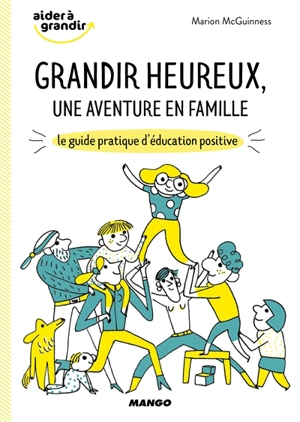 Grandir heureux, une aventure en famille : le guide pratique d'éducation positive - Marion McGuinness