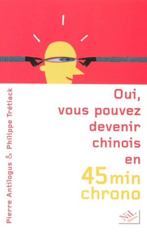 Oui, vous pouvez devenir chinois en 45 minutes chrono - Pierre Antilogus