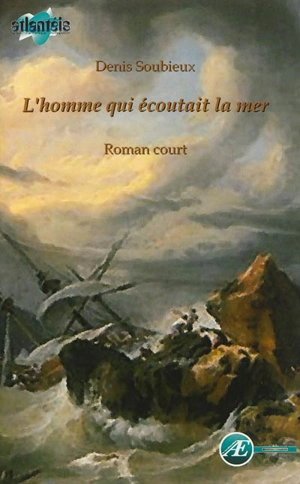 L'homme qui écoutait la mer : roman court - Denis Soubieux