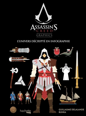 Assassin's creed graphics : l'univers décrypté en infographie - Guillaume Delalande