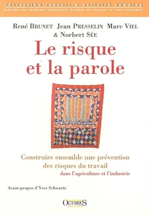 Le risque et la parole : construire ensemble une prévention des risques du travail dans l'agriculture et l'industrie