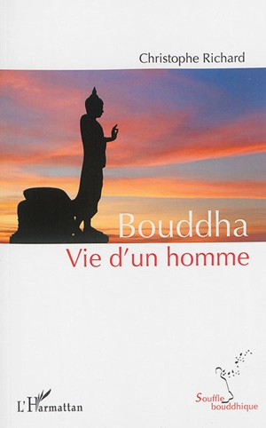 Bouddha : vie d'un homme - Christophe Richard