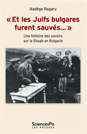 Et les Juifs bulgares furent sauvés... : une histoire des savoirs sur la Shoah en Bulgarie - Nadège Ragaru