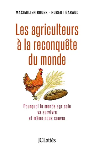 Les agriculteurs à la reconquête du monde : pourquoi le monde agricole va survivre et même nous sauver - Maximilien Rouer