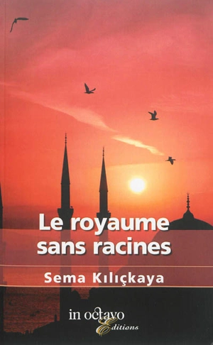 Le royaume sans racines - Sema Kiliçkaya