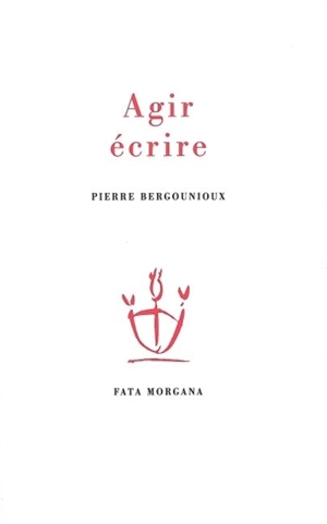 Agir, écrire - Pierre Bergounioux