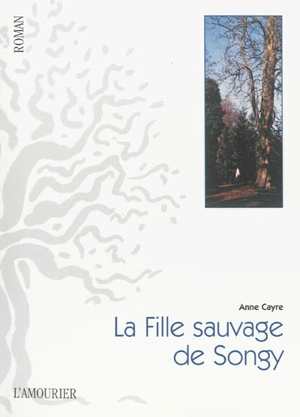 La fille sauvage de Songy - Anne Cayre