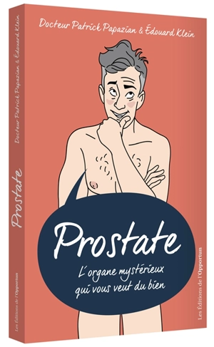 Prostate : l'organe mystérieux qui vous veut du bien - Patrick Papazian