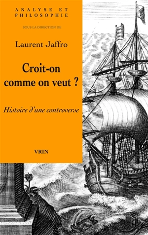 Croit-on comme on veut ? : histoire d'une controverse